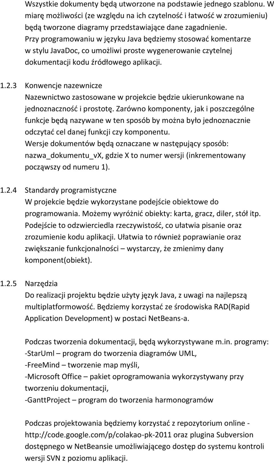 3 Konwencje nazewnicze Nazewnictwo zastosowane w projekcie będzie ukierunkowane na jednoznacznośd i prostotę.