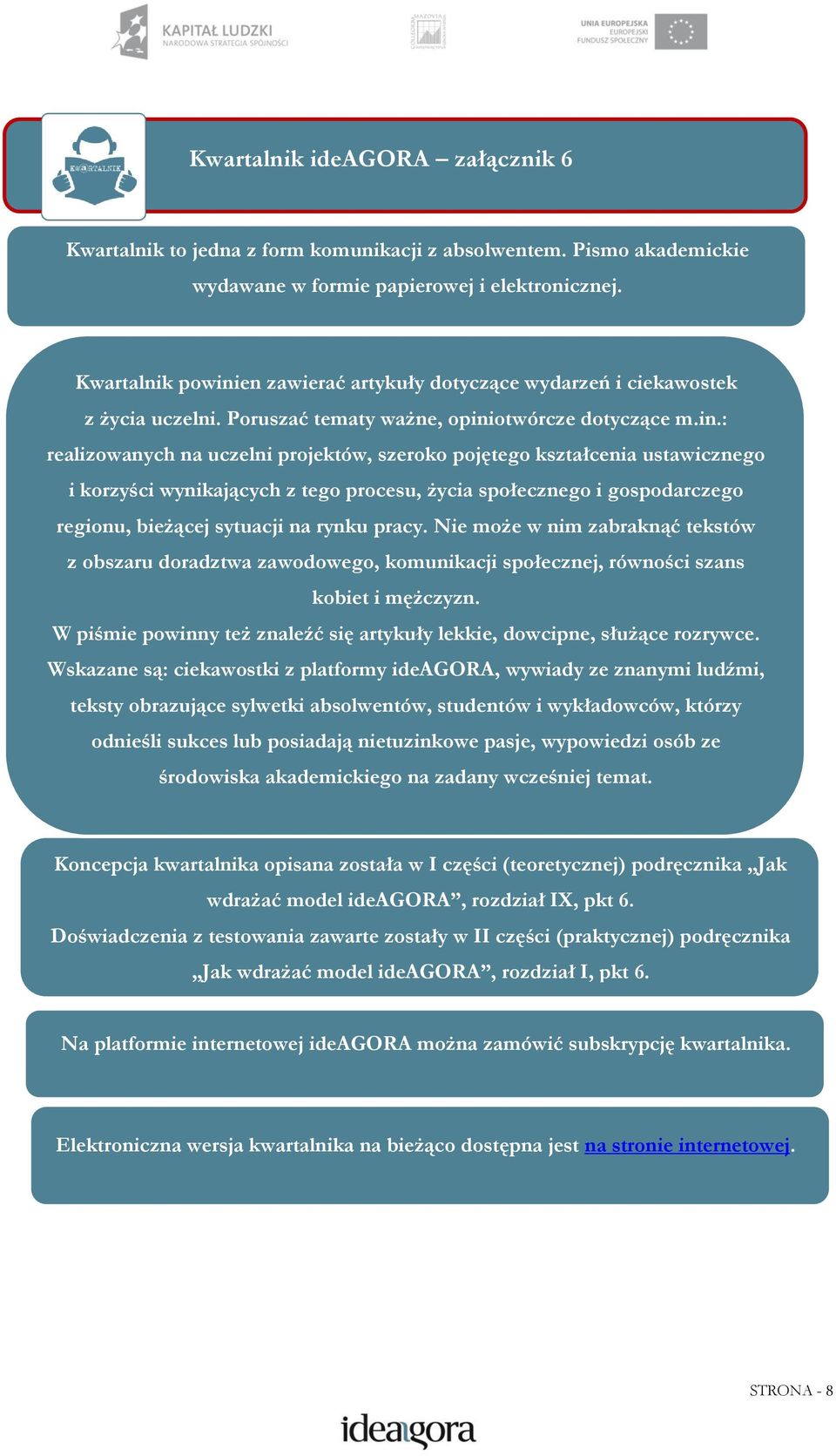 en zawierać artykuły dotyczące wydarzeń i ciekawostek z życia uczelni. Poruszać tematy ważne, opini