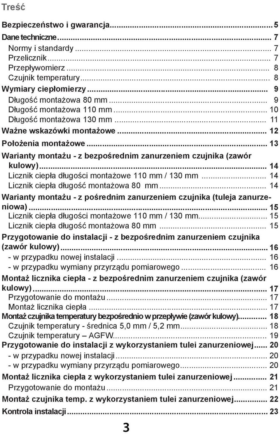 .. 14 Licznik ciepła długości montażowe 110 mm / 130 mm... 14 Licznik ciepła długość montażowa 80 mm... 14 Warianty montażu - z pośrednim zanurzeniem czujnika (tuleja zanurzeniowa).