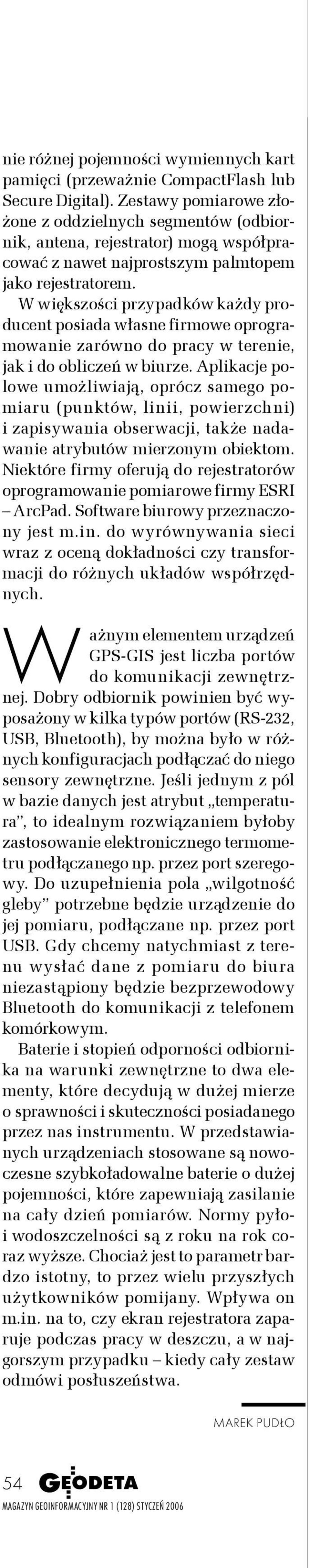 W większości przypadków każdy producent posiada własne firmowe oprogramowa zarówno do pracy w tere, jak i do obliczeń w biurze.