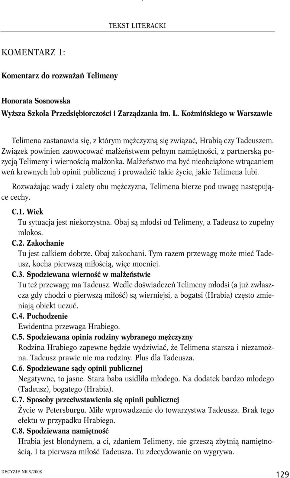 Związek powinien zaowocować małżeństwem pełnym namiętności, z partnerską pozycją Telimeny i wiernością małżonka.