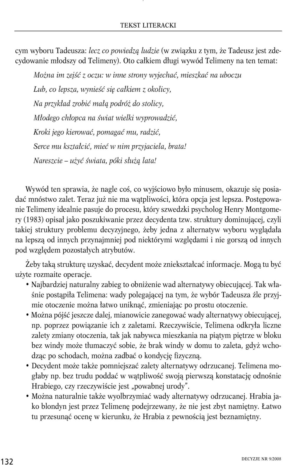 stolicy, Młodego chłopca na świat wielki wyprowadzić, Kroki jego kierować, pomagać mu, radzić, Serce mu kształcić, mieć w nim przyjaciela, brata! Nareszcie użyć świata, póki służą lata!