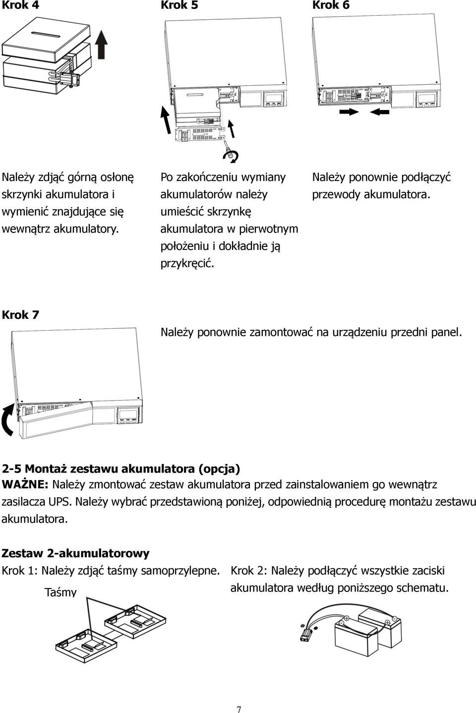 Krok 7 Należy ponownie zamontować na urządzeniu przedni panel.