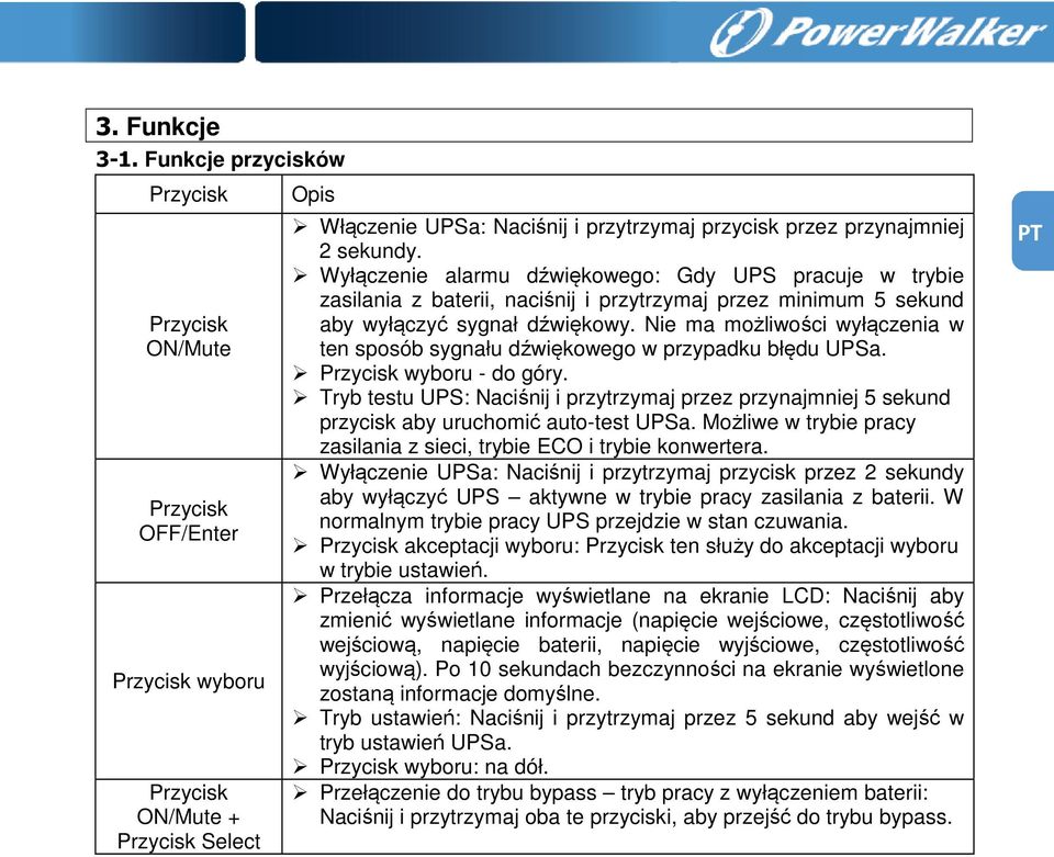 Wyłączenie alarmu dźwiękowego: Gdy UPS pracuje w trybie zasilania z baterii, naciśnij i przytrzymaj przez minimum 5 sekund aby wyłączyć sygnał dźwiękowy.