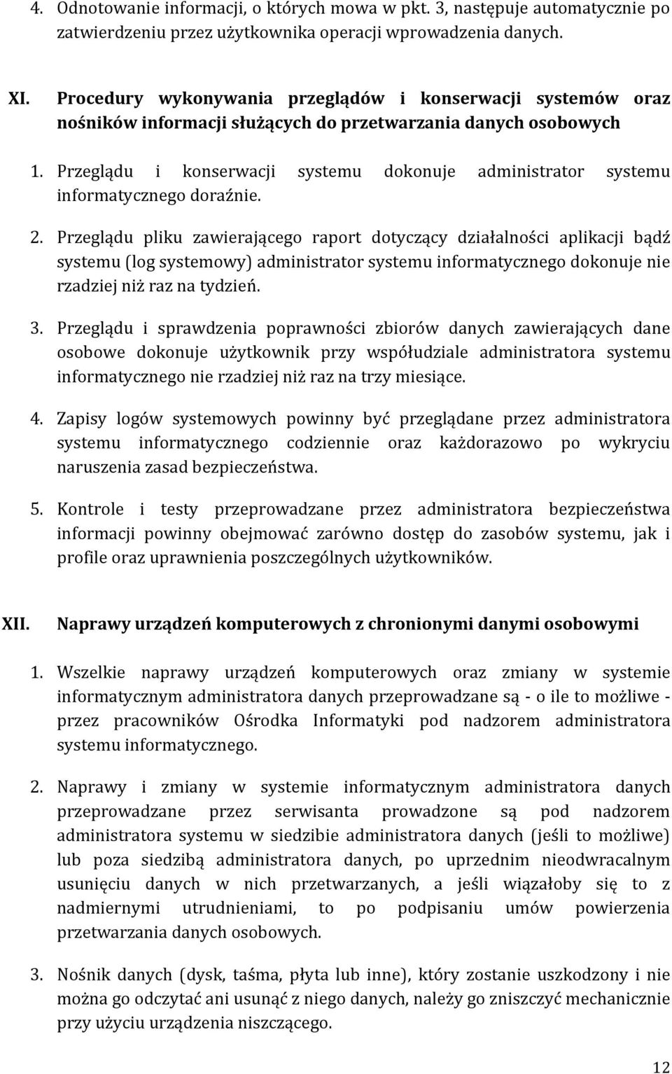 Przeglądu i konserwacji systemu dokonuje administrator systemu informatycznego doraźnie. 2.