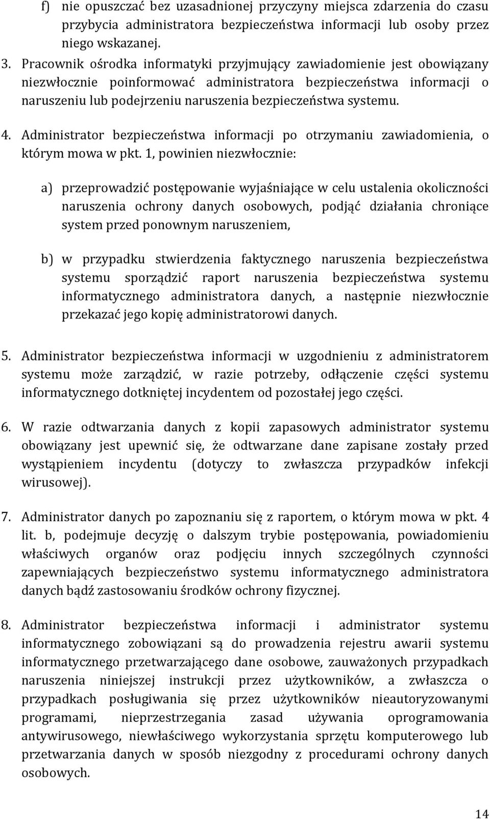 systemu. 4. Administrator bezpieczeństwa informacji po otrzymaniu zawiadomienia, o którym mowa w pkt.