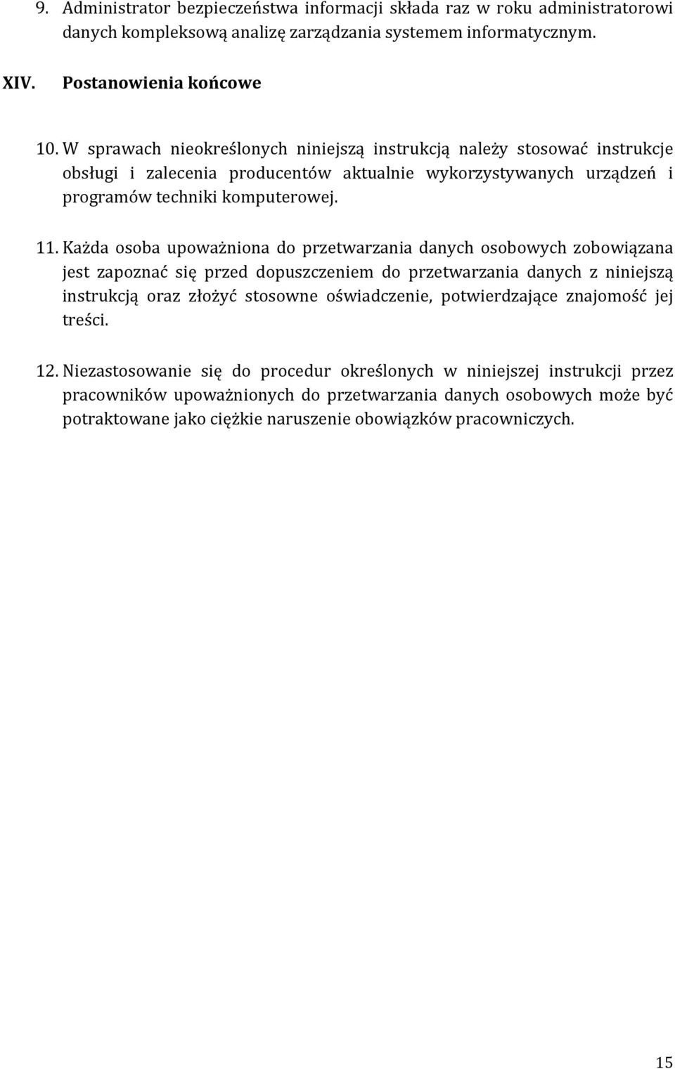 Każda osoba upoważniona do przetwarzania danych osobowych zobowiązana jest zapoznać się przed dopuszczeniem do przetwarzania danych z niniejszą instrukcją oraz złożyć stosowne oświadczenie,