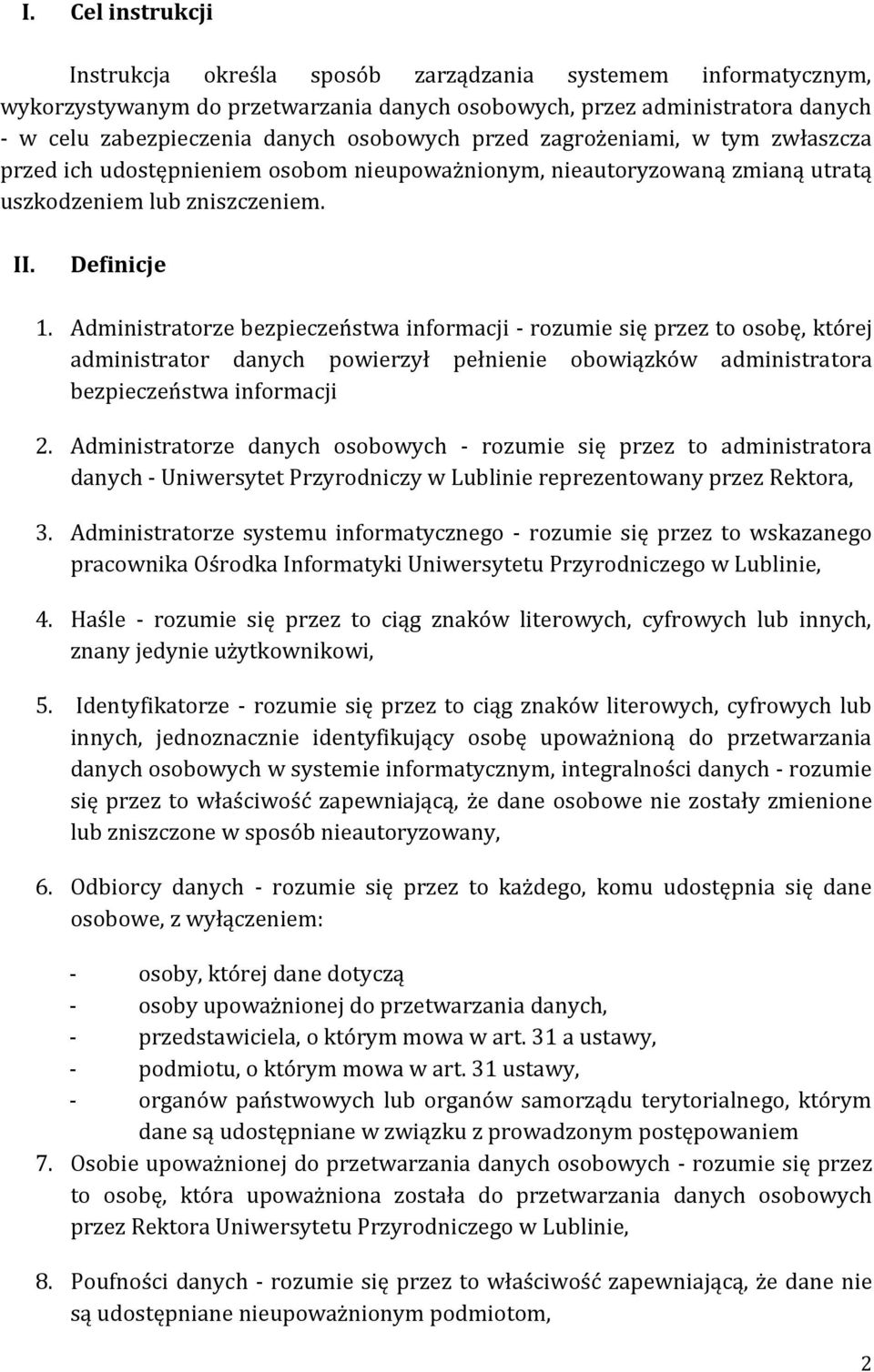 Administratorze bezpieczeństwa informacji - rozumie się przez to osobę, której administrator danych powierzył pełnienie obowiązków administratora bezpieczeństwa informacji 2.