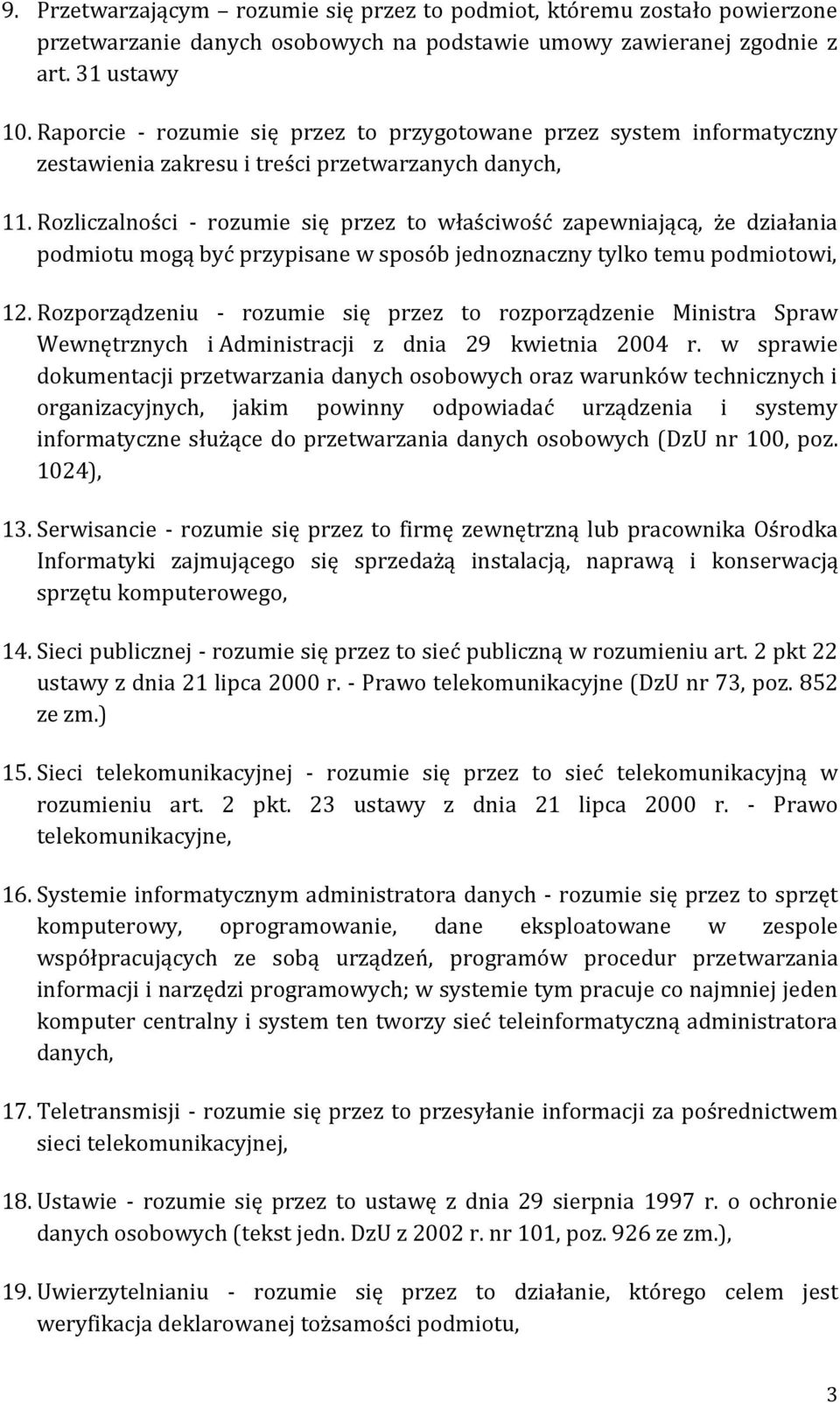 Rozliczalności - rozumie się przez to właściwość zapewniającą, że działania podmiotu mogą być przypisane w sposób jednoznaczny tylko temu podmiotowi, 12.