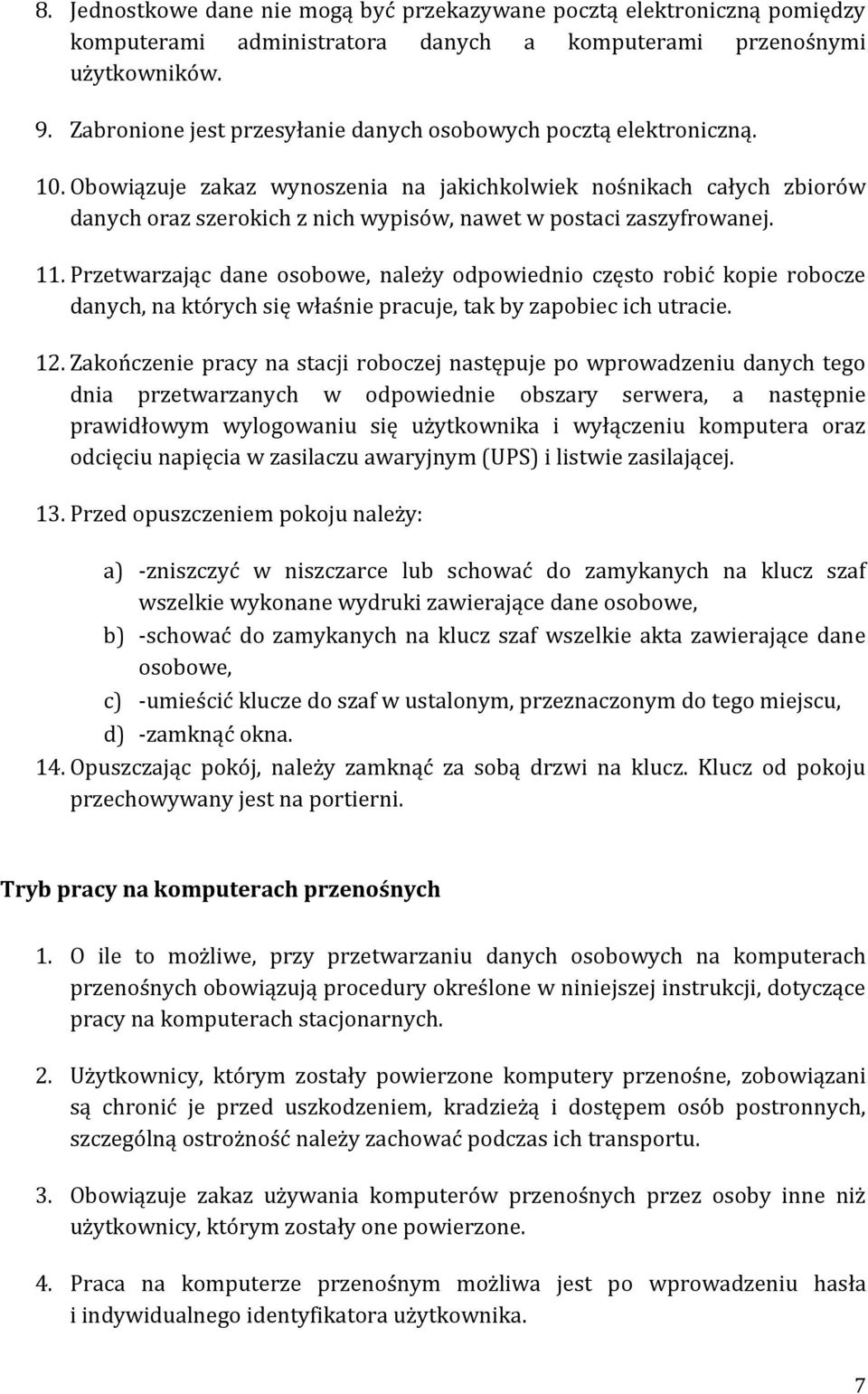 Obowiązuje zakaz wynoszenia na jakichkolwiek nośnikach całych zbiorów danych oraz szerokich z nich wypisów, nawet w postaci zaszyfrowanej. 11.