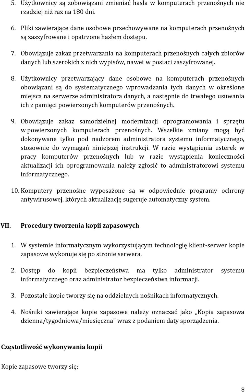 Obowiązuje zakaz przetwarzania na komputerach przenośnych całych zbiorów danych lub szerokich z nich wypisów, nawet w postaci zaszyfrowanej. 8.