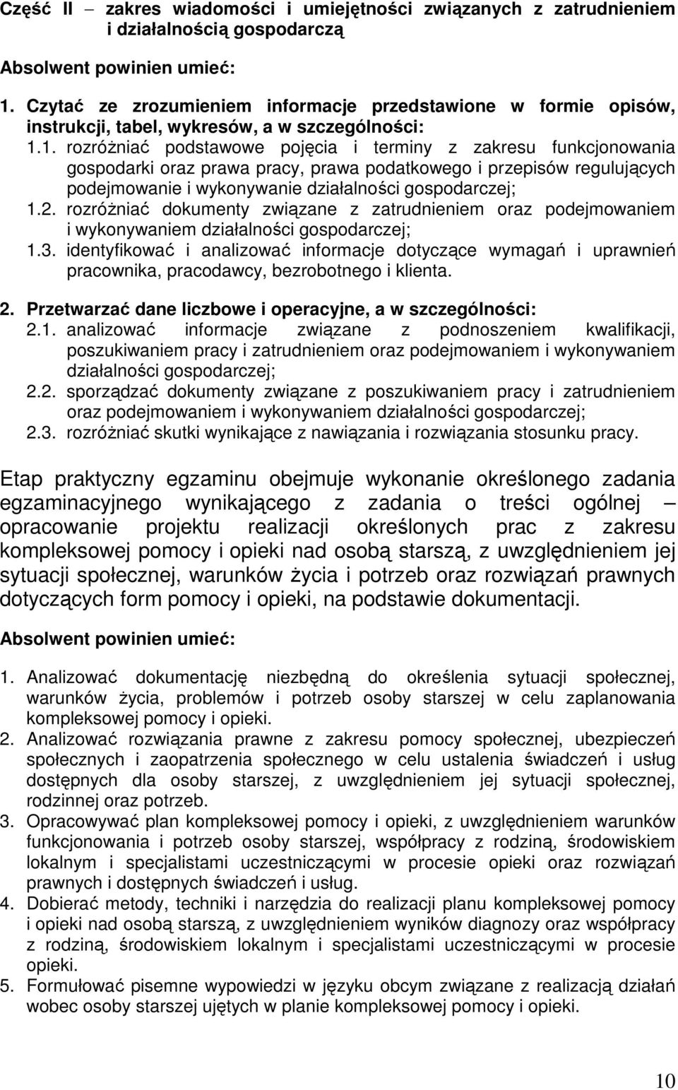 rozróżniać dokumenty związane z zatrudnieniem oraz podejmowaniem i wykonywaniem działalności gospodarczej; 1.3.