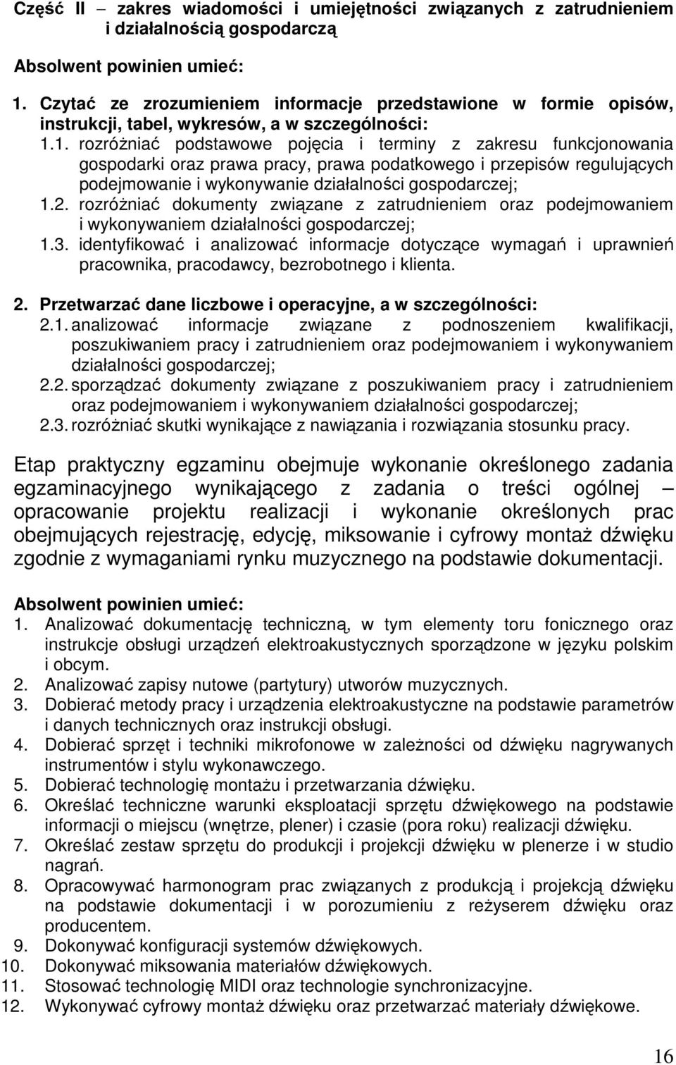 rozróżniać dokumenty związane z zatrudnieniem oraz podejmowaniem i wykonywaniem działalności gospodarczej; 1.3.