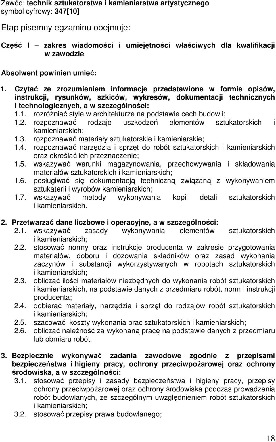 rozpoznawać rodzaje uszkodzeń elementów sztukatorskich i kamieniarskich; 1.3. rozpoznawać materiały sztukatorskie i kamieniarskie; 1.4.