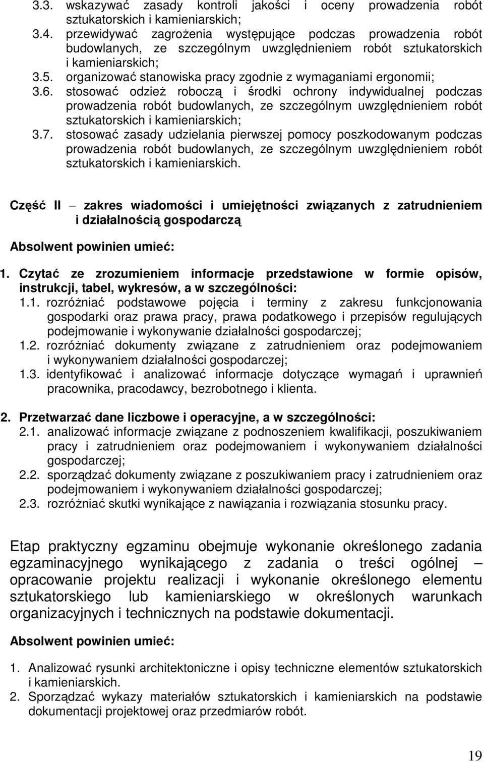 organizować stanowiska pracy zgodnie z wymaganiami ergonomii; 3.6.