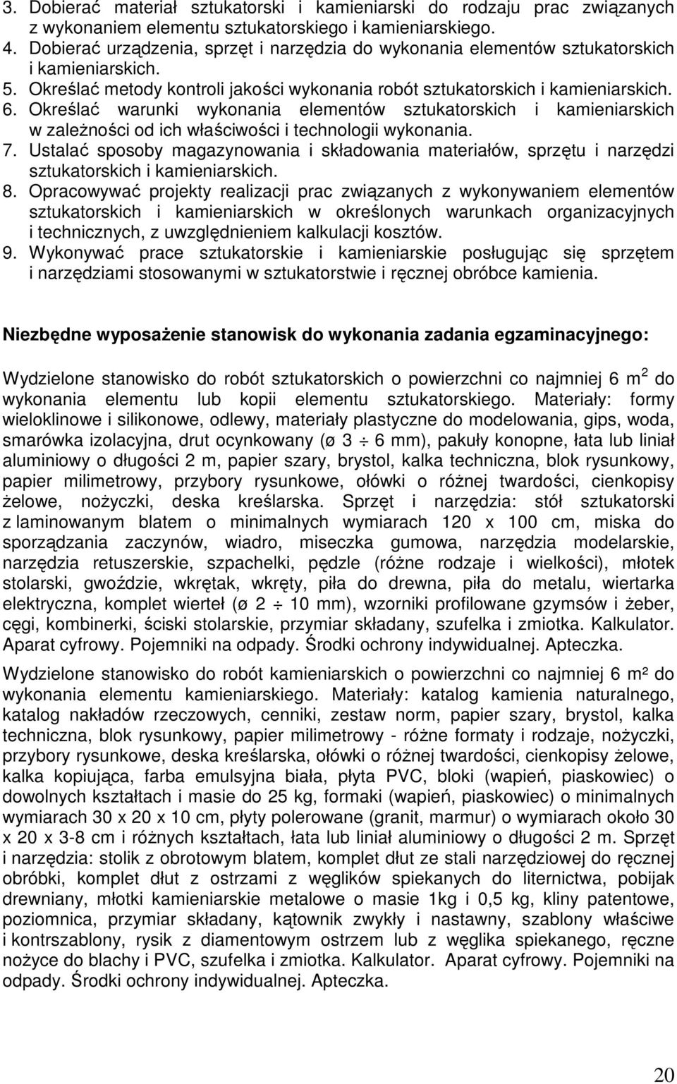 Określać warunki wykonania elementów sztukatorskich i kamieniarskich w zależności od ich właściwości i technologii wykonania. 7.
