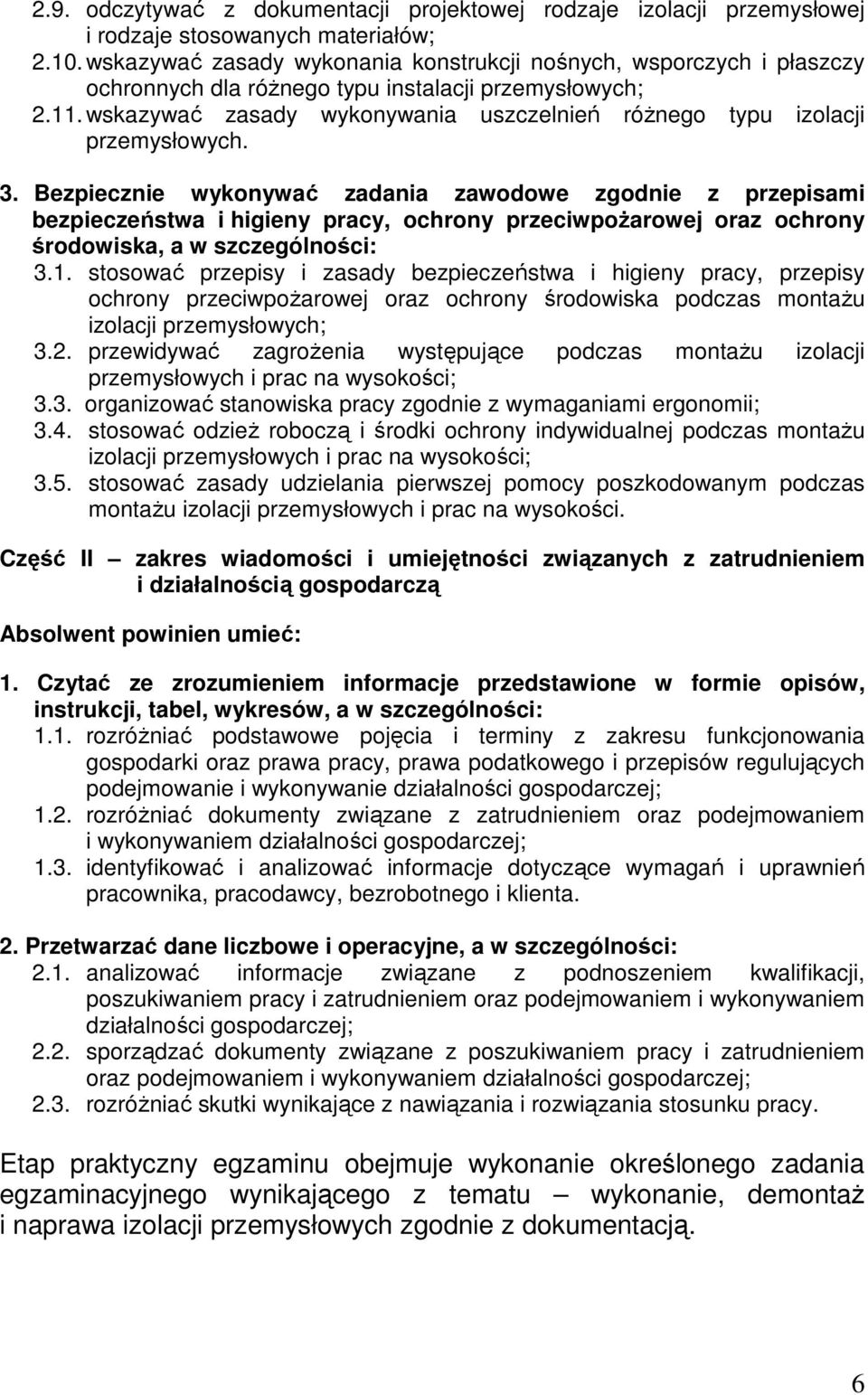 wskazywać zasady wykonywania uszczelnień różnego typu izolacji przemysłowych. 3.