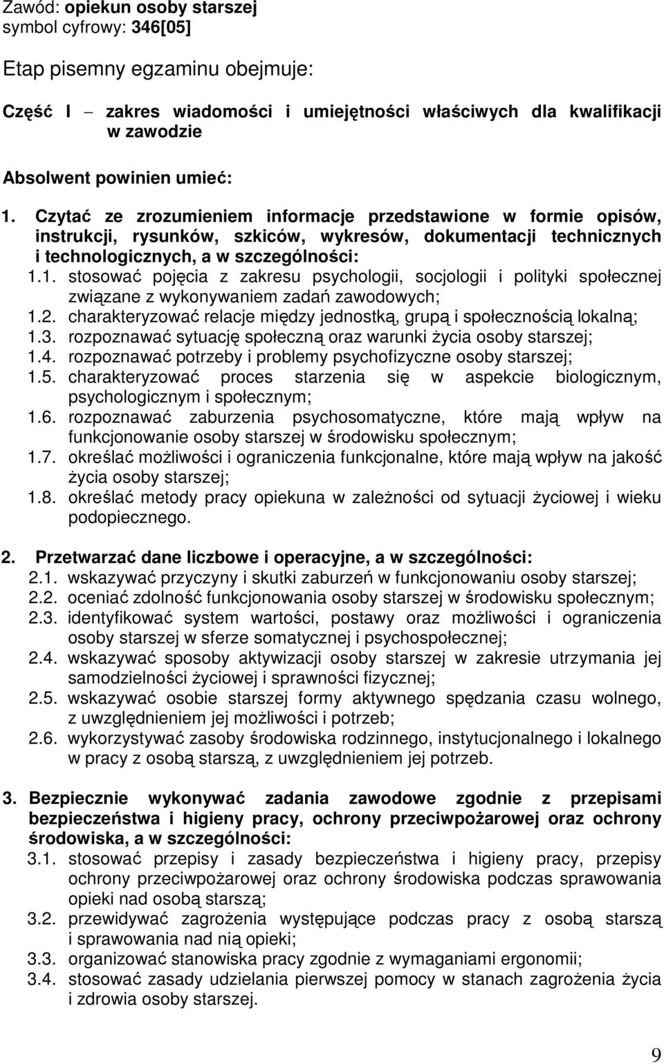 charakteryzować relacje między jednostką, grupą i społecznością lokalną; 1.3. rozpoznawać sytuację społeczną oraz warunki życia osoby starszej; 1.4.