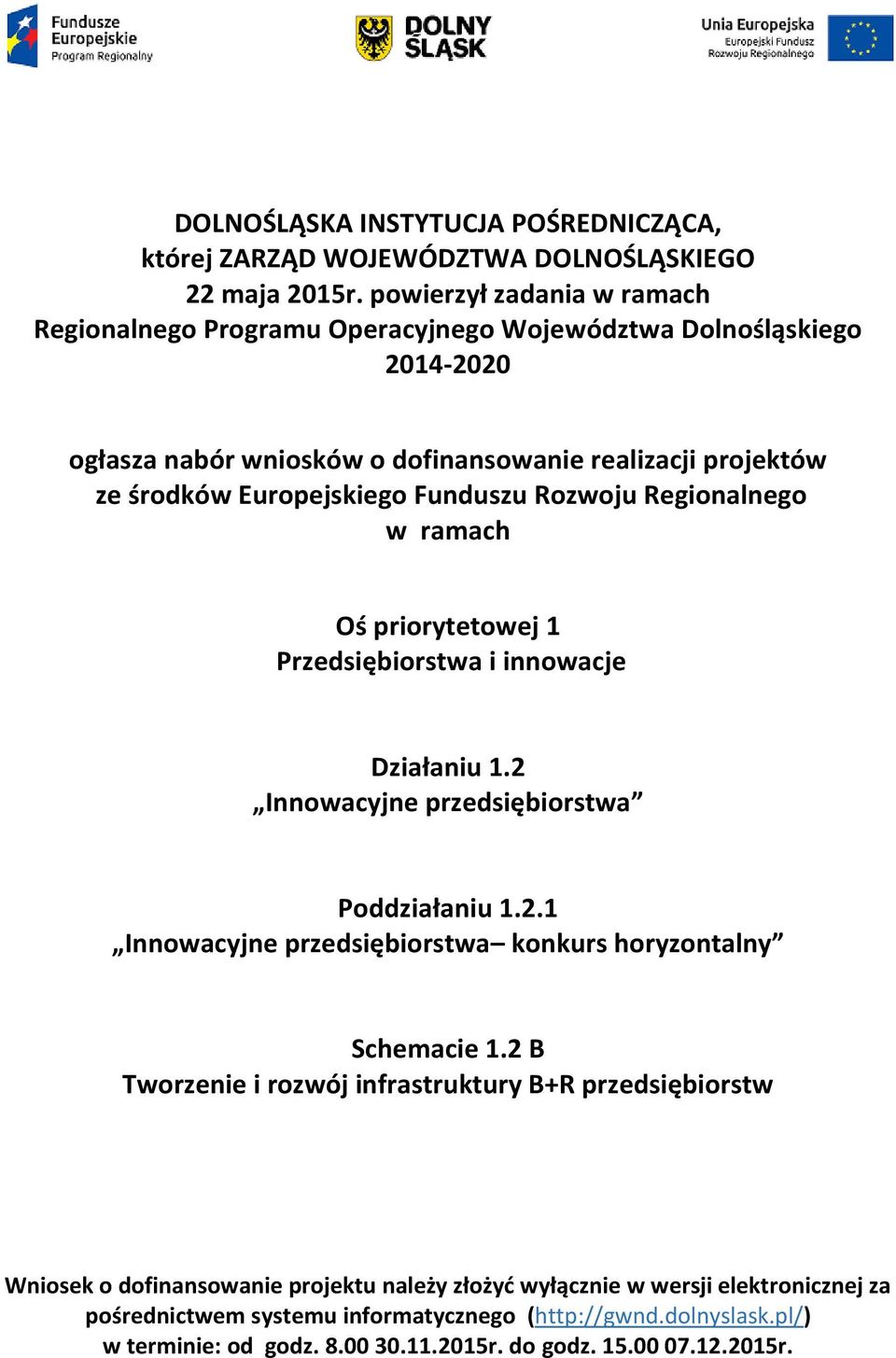 Funduszu Rozwoju Regionalnego w ramach Oś priorytetowej 1 Przedsiębiorstwa i innowacje Działaniu 1.2 Innowacyjne przedsiębiorstwa Poddziałaniu 1.2.1 Innowacyjne przedsiębiorstwa konkurs horyzontalny Schemacie 1.