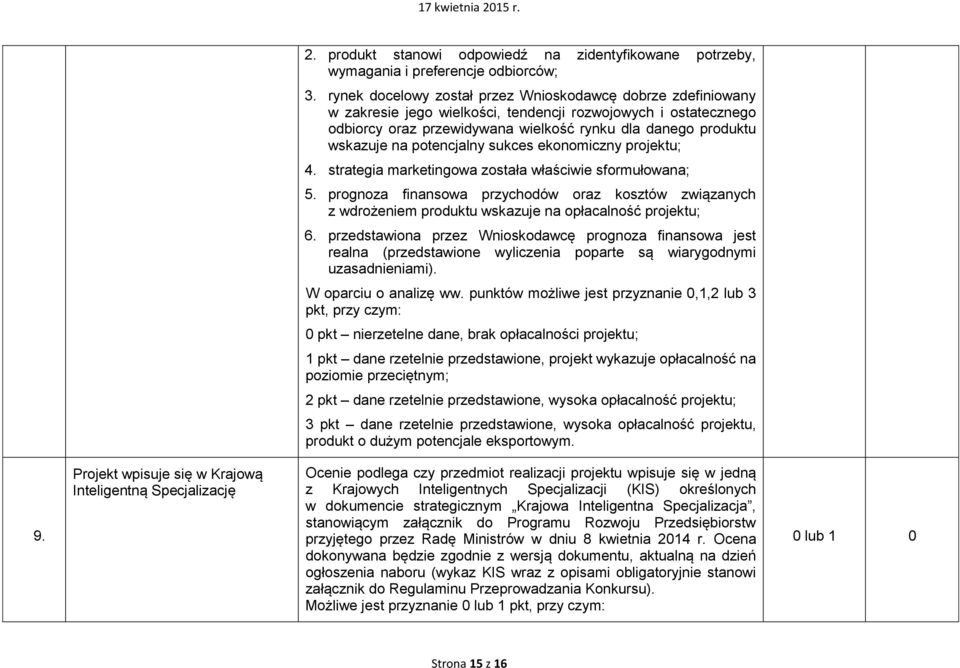 potencjalny sukces ekonomiczny projektu; 4. strategia marketingowa została właściwie sformułowana; 5.