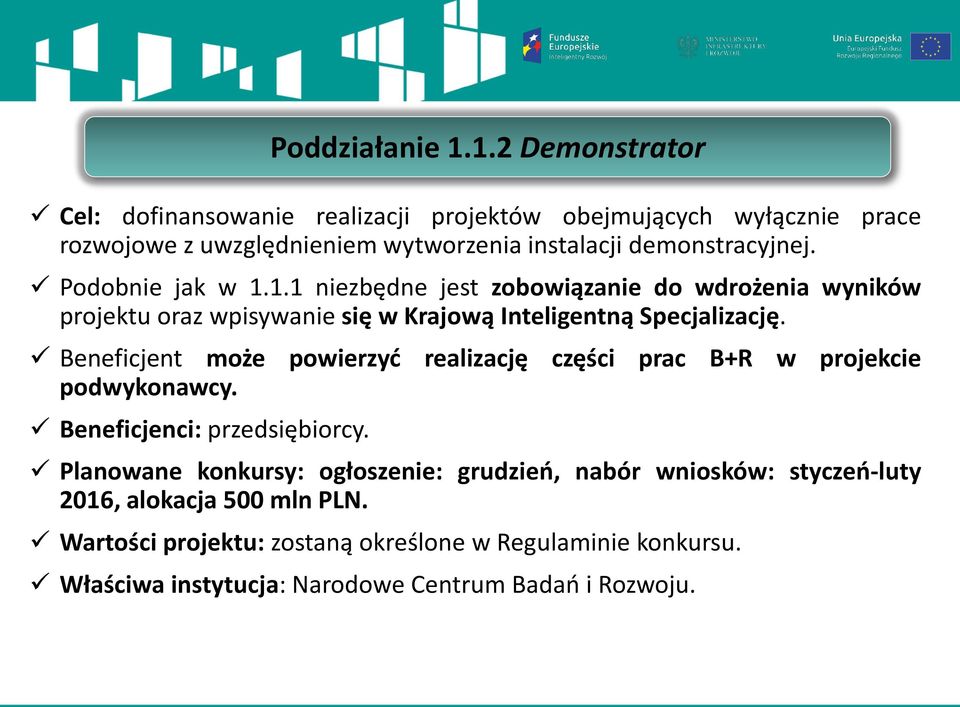 Podobnie jak w 1.1.1 niezbędne jest zobowiązanie do wdrożenia wyników projektu oraz wpisywanie się w Krajową Inteligentną Specjalizację.