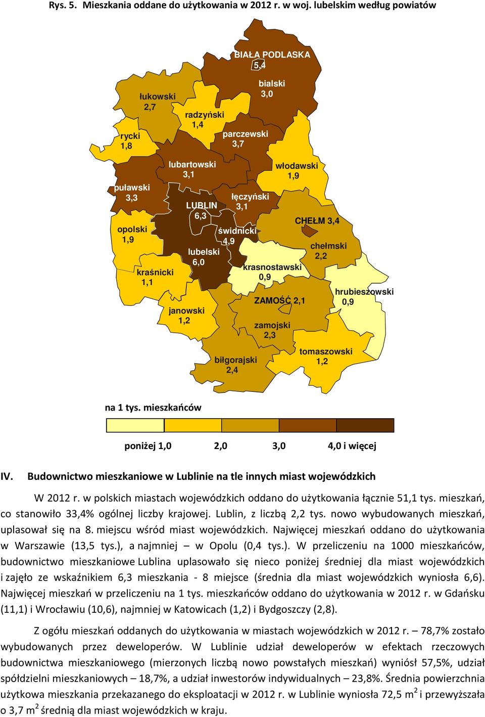 janowski 1,2 świdnicki 4,9 biłgorajski 2,4 włodawski 1,9 krasnostawski 0,9 ZAMOŚĆ 2,1 zamojski 2,3 CHEŁM 3,4 chełmski 2,2 tomaszowski 1,2 hrubieszowski 0,9 na 1 tys. mieszkańców IV.