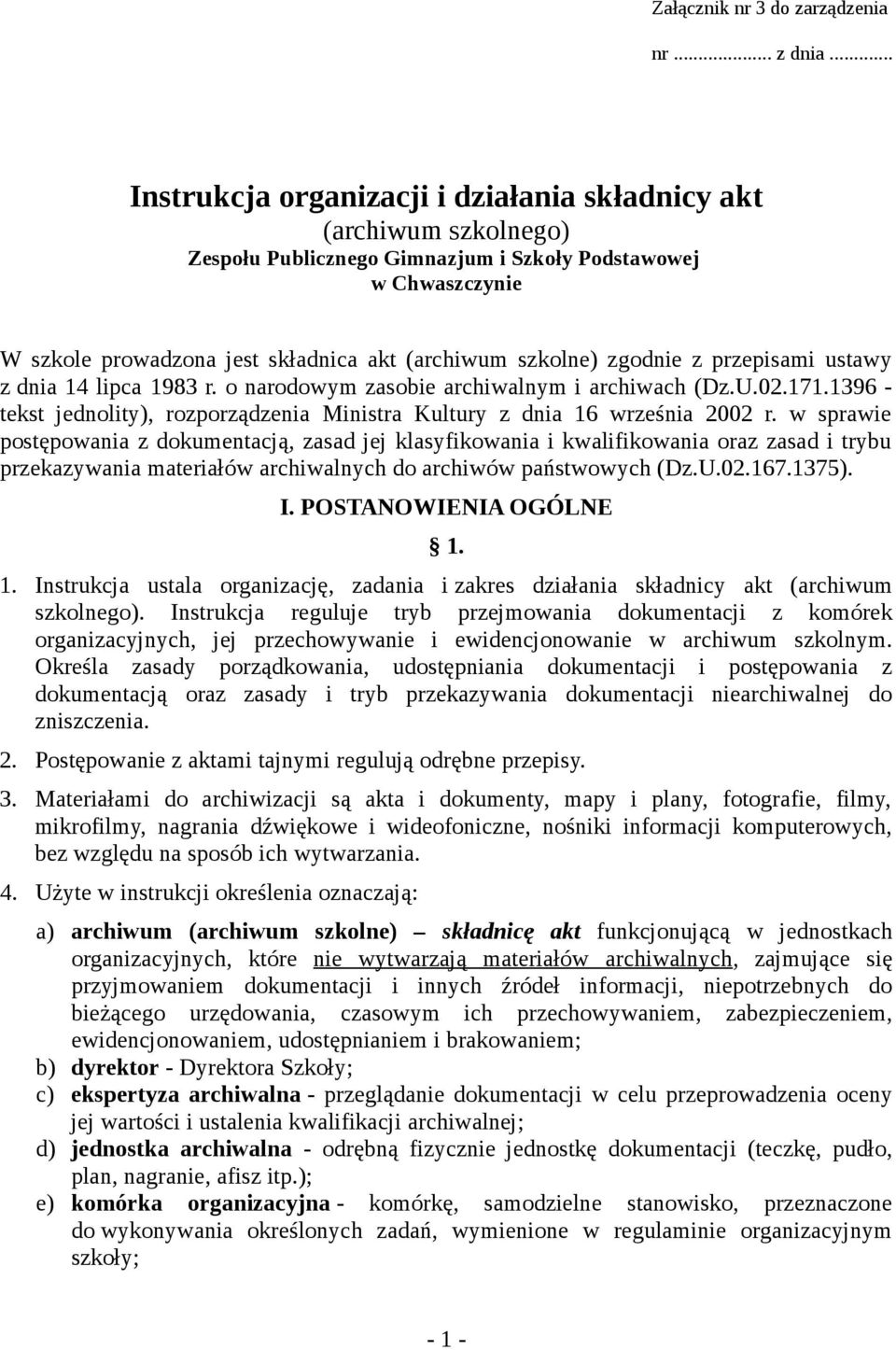 zgodnie z przepisami ustawy z dnia 14 lipca 1983 r. o narodowym zasobie archiwalnym i archiwach (Dz.U.02.171.1396 - tekst jednolity), rozporządzenia Ministra Kultury z dnia 16 września 2002 r.