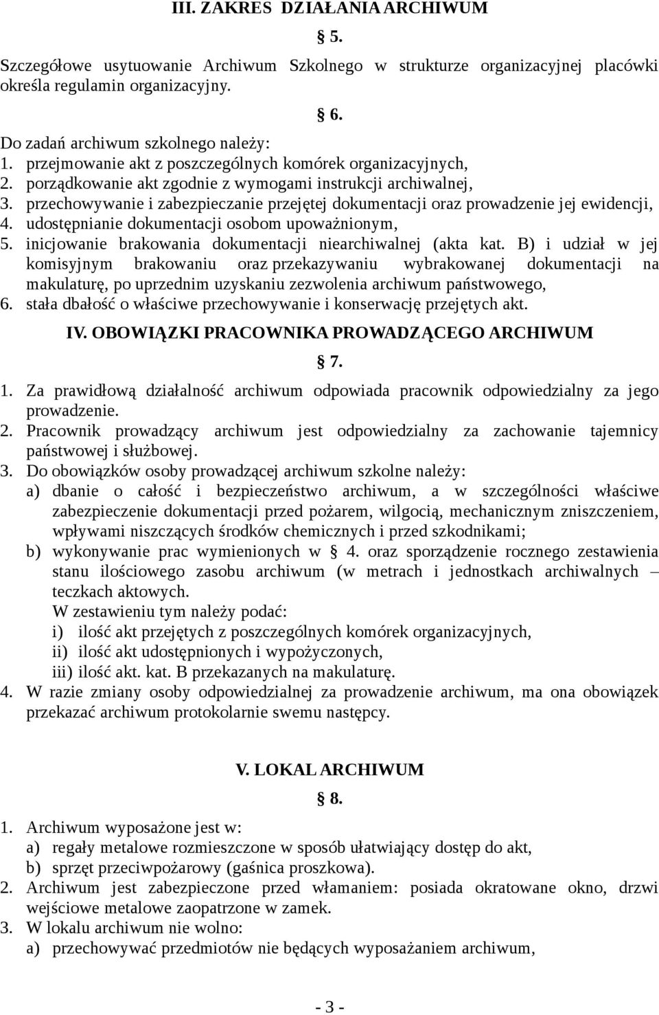 przechowywanie i zabezpieczanie przejętej dokumentacji oraz prowadzenie jej ewidencji, 4. udostępnianie dokumentacji osobom upoważnionym, 5.
