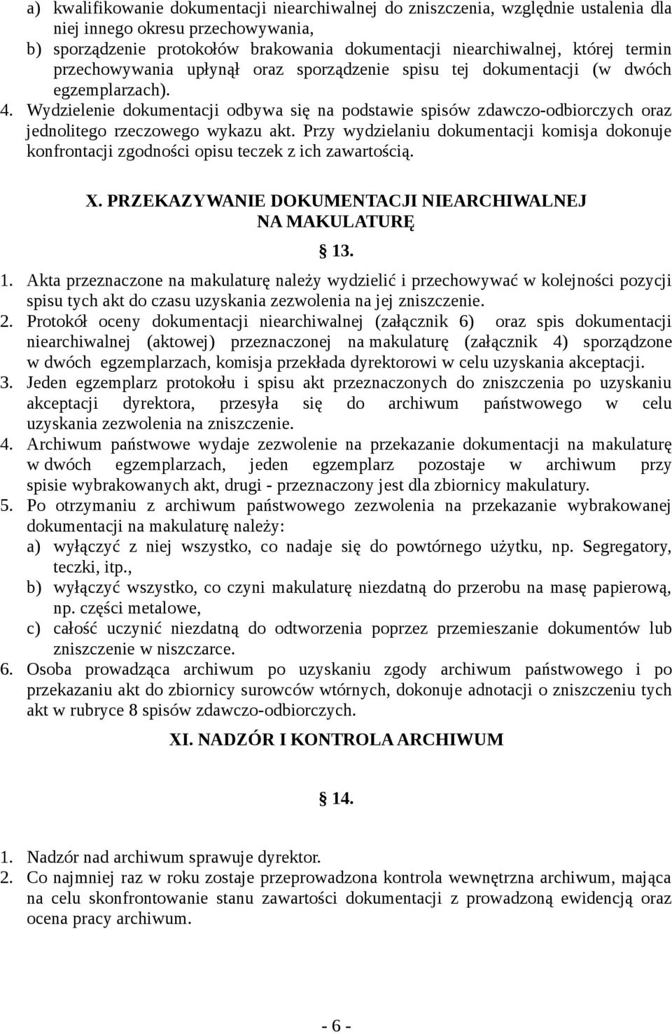 Wydzielenie dokumentacji odbywa się na podstawie spisów zdawczo-odbiorczych oraz jednolitego rzeczowego wykazu akt.
