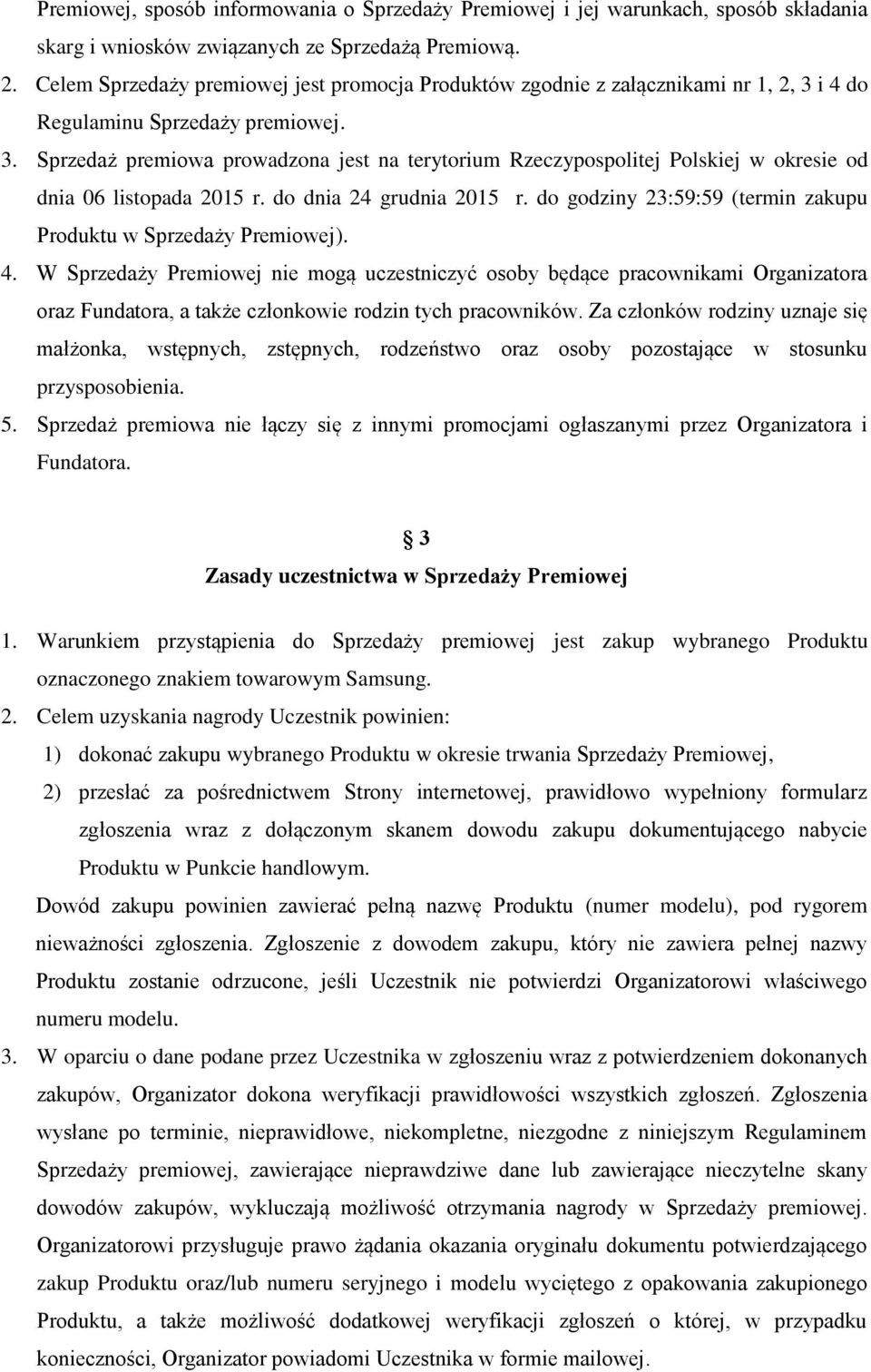 do dnia 24 grudnia 2015 r. do godziny 23:59:59 (termin zakupu Produktu w Sprzedaży Premiowej). 4.