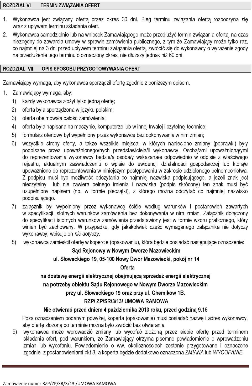 co najmniej na 3 dni przed upływem terminu związania ofertą, zwrócić się do wykonawcy o wyrażenie zgody na przedłużenie tego terminu o oznaczony okres, nie dłuższy jednak niż 60 dni.