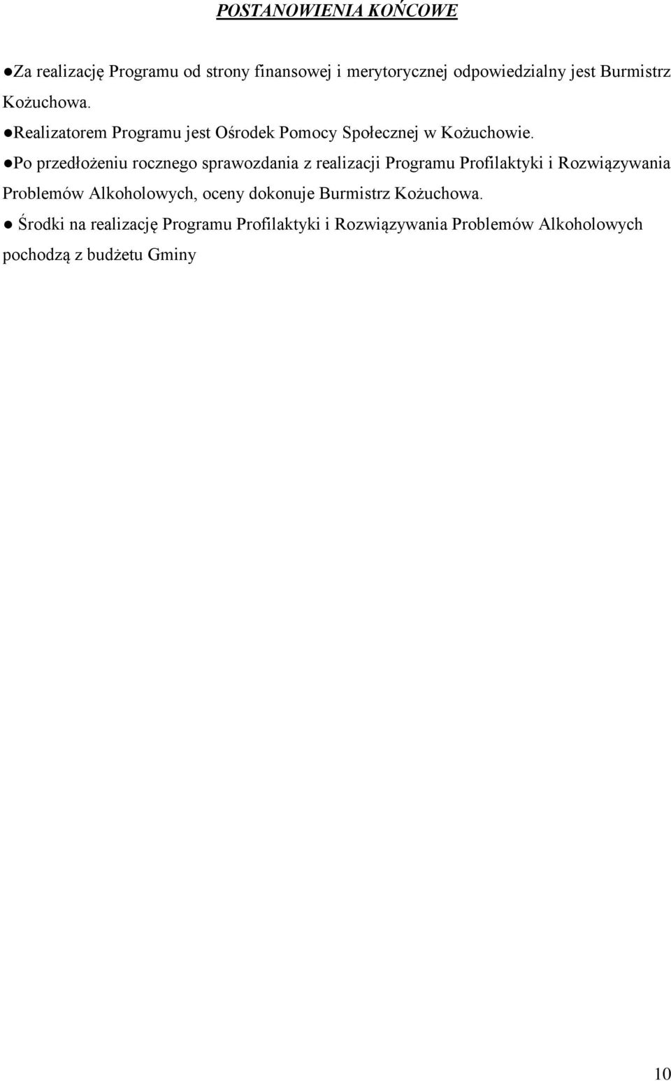 Po przedłożeniu rocznego sprawozdania z realizacji Programu Profilaktyki i Rozwiązywania Problemów
