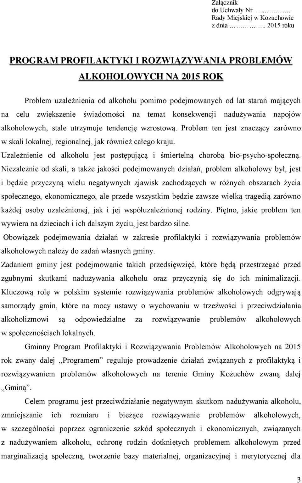 temat konsekwencji nadużywania napojów alkoholowych, stale utrzymuje tendencję wzrostową. Problem ten jest znaczący zarówno w skali lokalnej, regionalnej, jak również całego kraju.