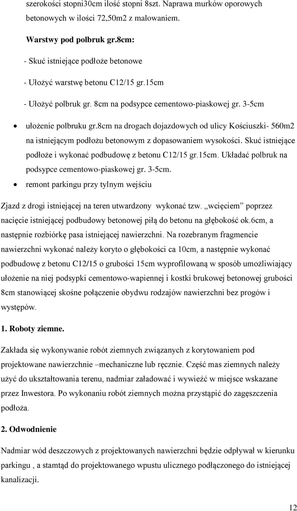 8cm na drogach dojazdowych od ulicy Kościuszki- 560m2 na istniejącym podłożu betonowym z dopasowaniem wysokości. Skuć istniejące podłoże i wykonać podbudowę z betonu C12/15 gr.15cm.