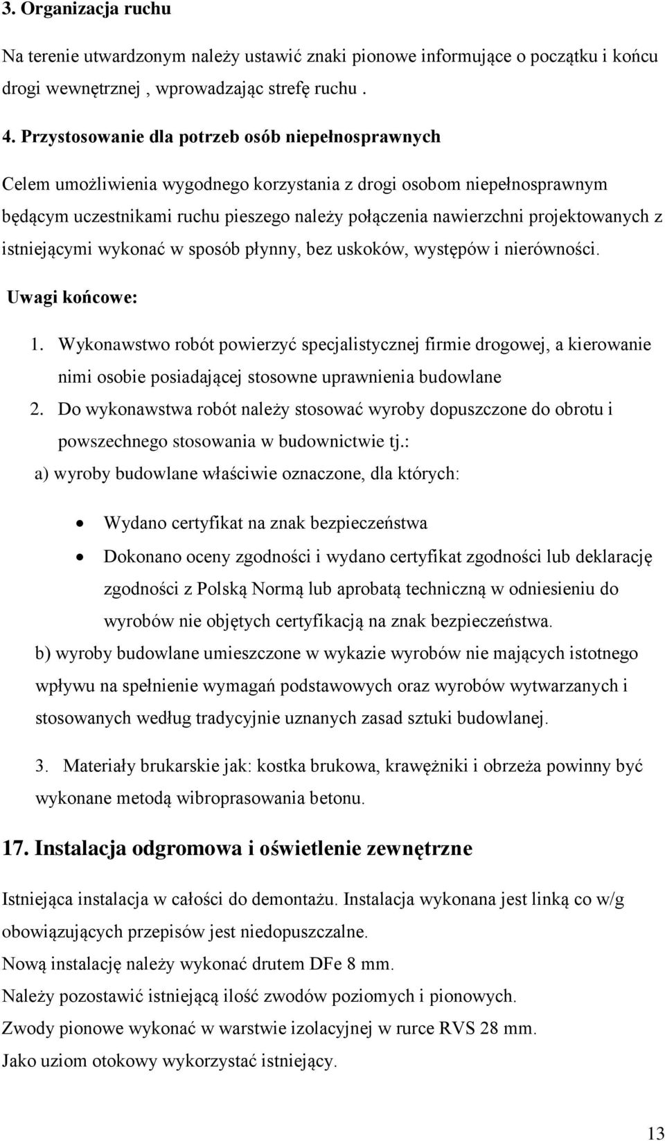projektowanych z istniejącymi wykonać w sposób płynny, bez uskoków, występów i nierówności. Uwagi końcowe: 1.