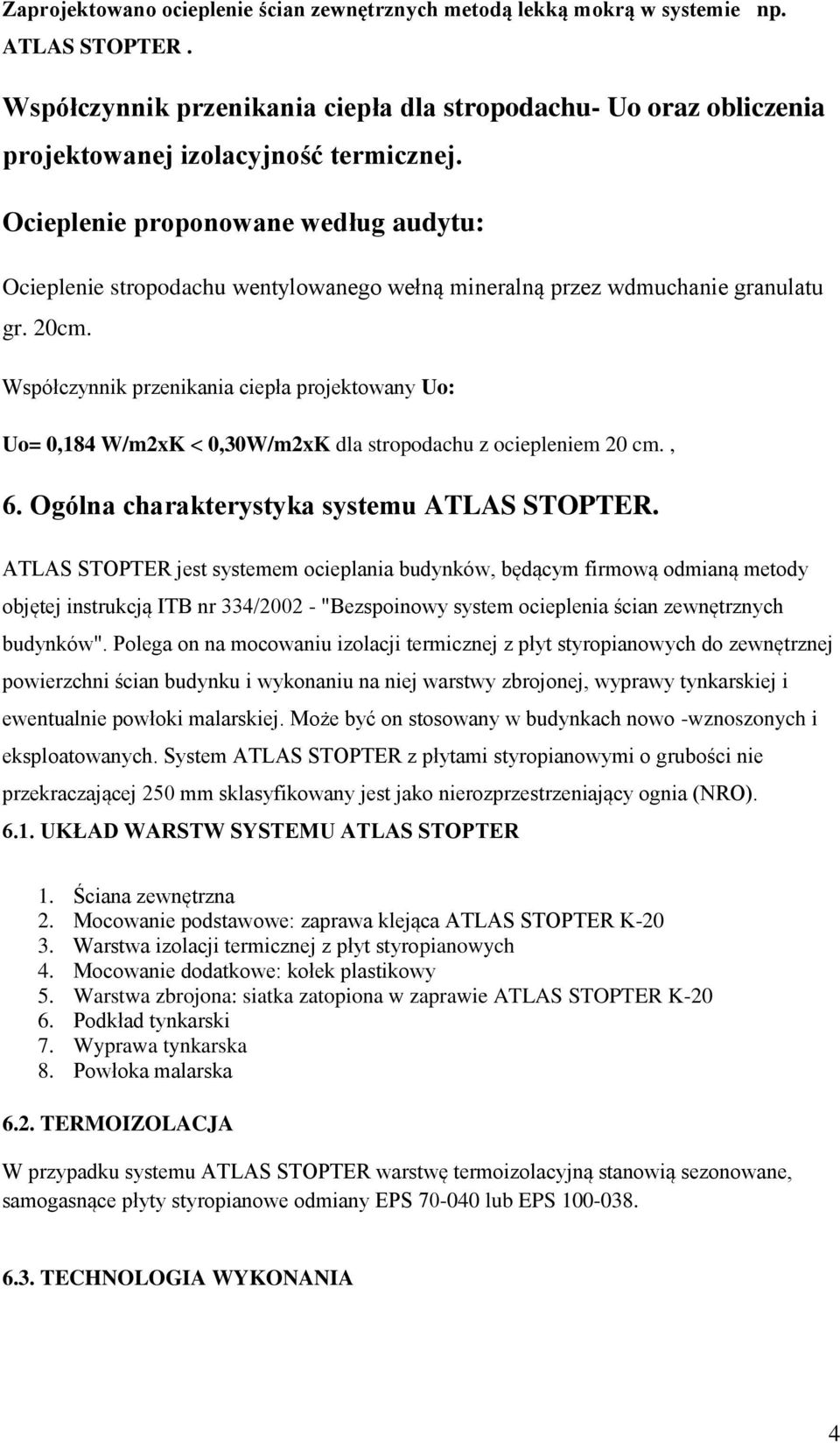 Współczynnik przenikania ciepła projektowany Uo: Uo= 0,184 W/m2xK < 0,30W/m2xK dla stropodachu z ociepleniem 20 cm., 6. Ogólna charakterystyka systemu ATLAS STOPTER.