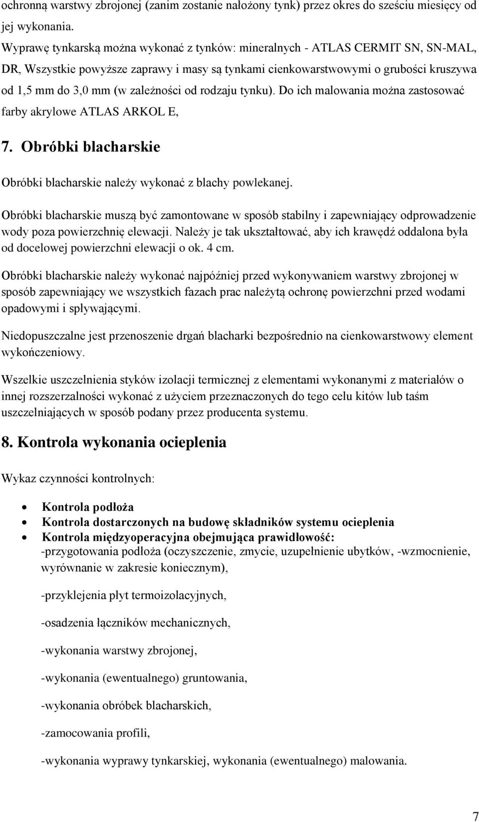 zależności od rodzaju tynku). Do ich malowania można zastosować farby akrylowe ATLAS ARKOL E, 7. Obróbki blacharskie Obróbki blacharskie należy wykonać z blachy powlekanej.