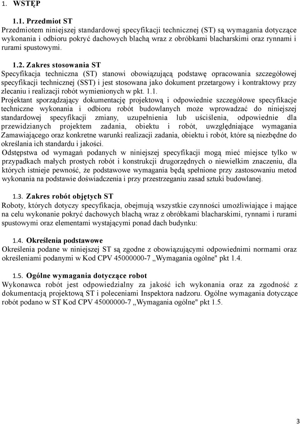 Zakres stosowania ST Specyfikacja techniczna (ST) stanowi obowiązującą podstawę opracowania szczegółowej specyfikacji technicznej (SST) i jest stosowana jako dokument przetargowy i kontraktowy przy