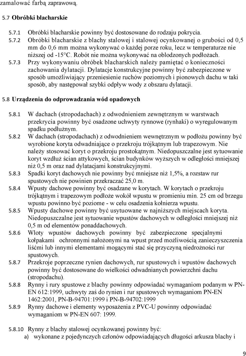 Robót nie można wykonywać na oblodzonych podłożach. 5.7.3 Przy wykonywaniu obróbek blacharskich należy pamiętać o konieczności zachowania dylatacji.