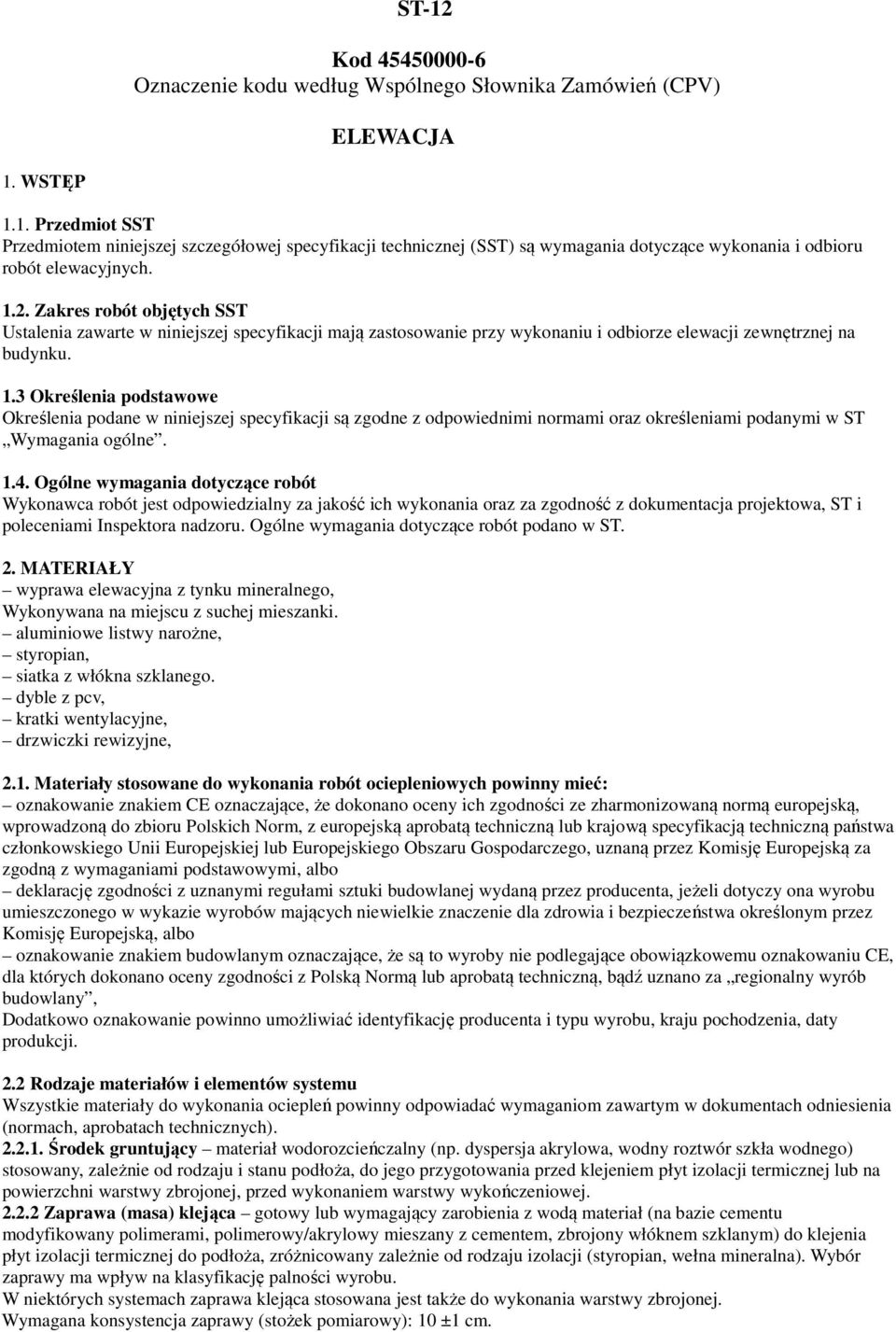 3 Określenia podstawowe Określenia podane w niniejszej specyfikacji są zgodne z odpowiednimi normami oraz określeniami podanymi w ST Wymagania ogólne. 1.4.