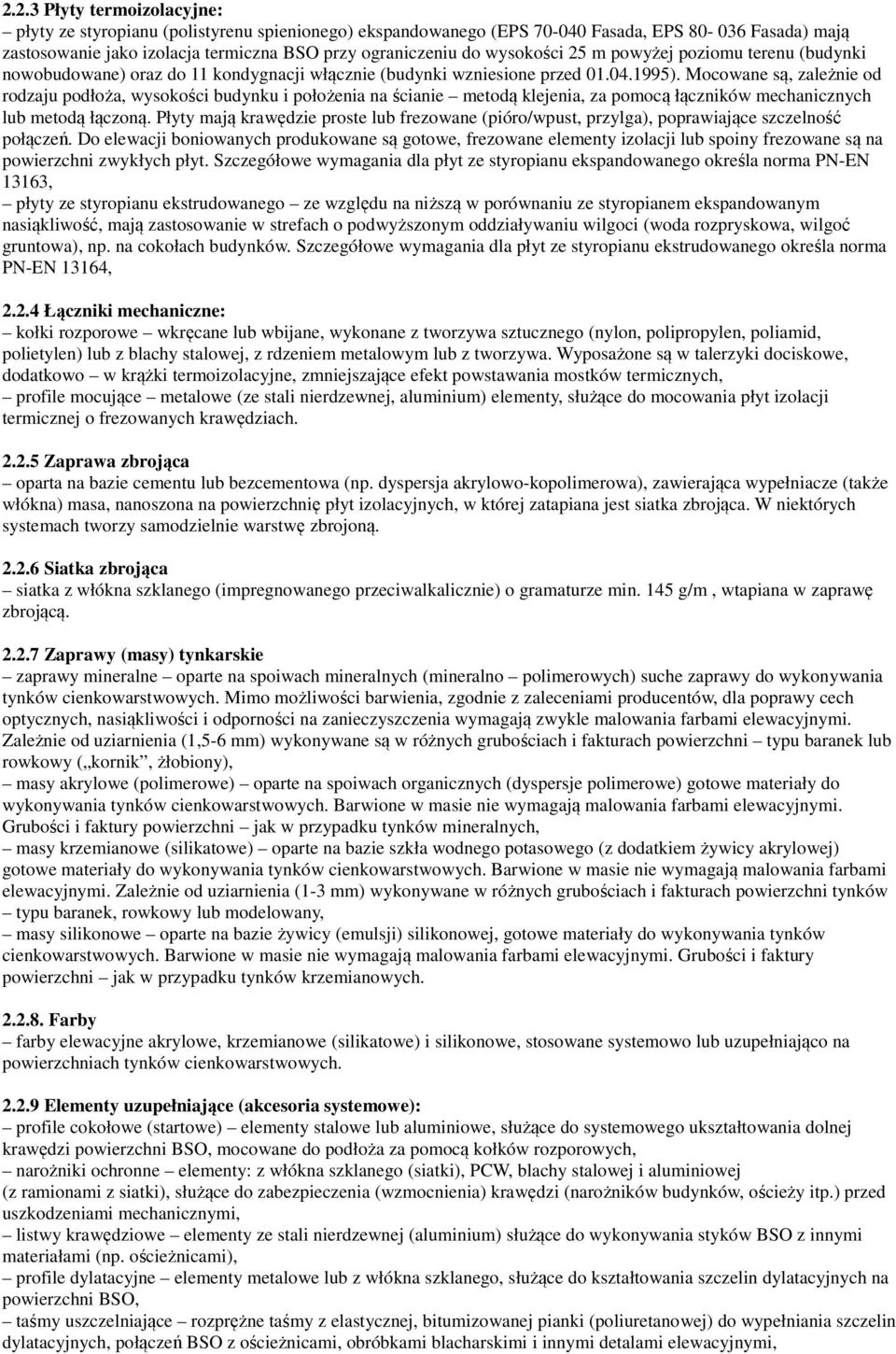 Mocowane są, zależnie od rodzaju podłoża, wysokości budynku i położenia na ścianie metodą klejenia, za pomocą łączników mechanicznych lub metodą łączoną.