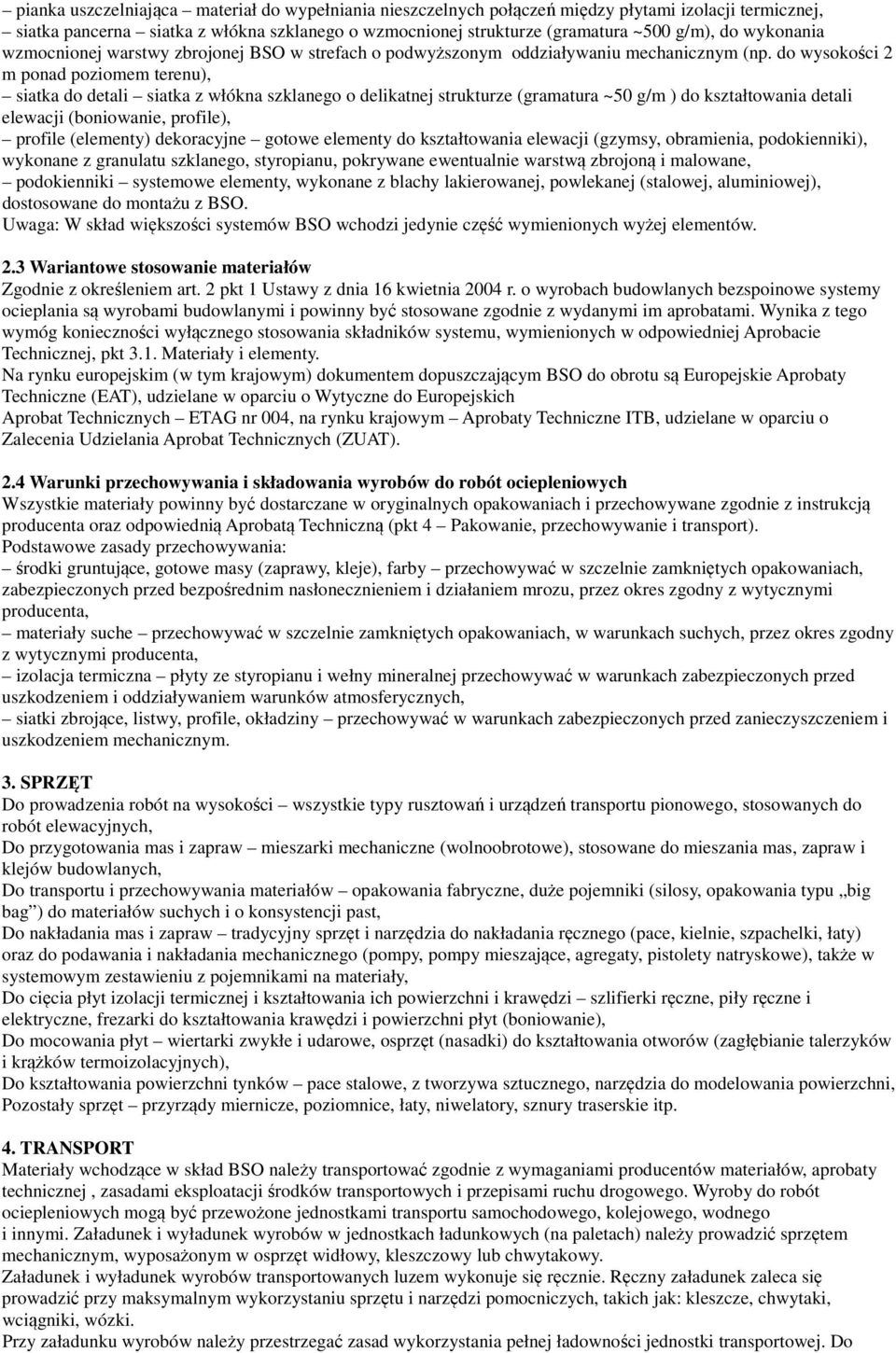 do wysokości 2 m ponad poziomem terenu), siatka do detali siatka z włókna szklanego o delikatnej strukturze (gramatura ~50 g/m ) do kształtowania detali elewacji (boniowanie, profile), profile