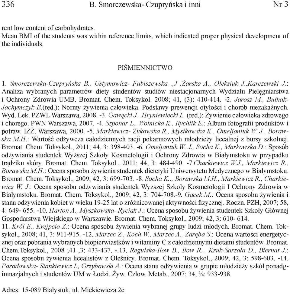 : Analiza wybranych parametrów diety studentów studiów niestacjonarnych Wydziału Pielęgniarstwa i Ochrony Zdrowia UMB. Bromat. Chem. Toksykol. 2008; 41, (3): 410-414. -2. Jarosz M.