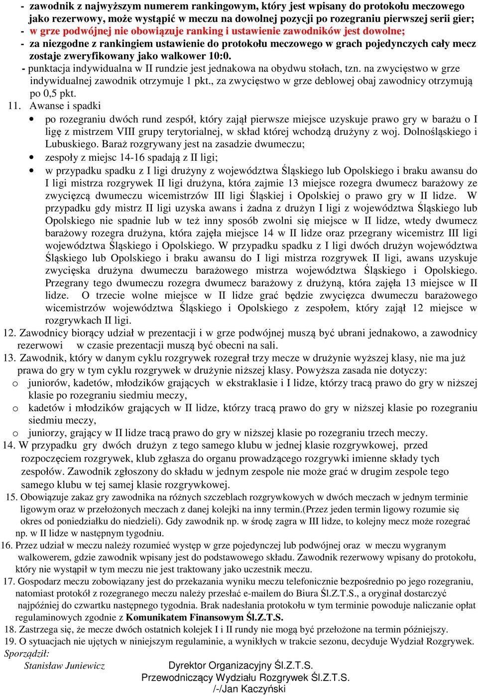 - punktacja indywidualna w II rundzie jest jednakowa na obydwu stołach, tzn. na zwycięstwo w grze indywidualnej zawodnik otrzymuje 1 pkt.