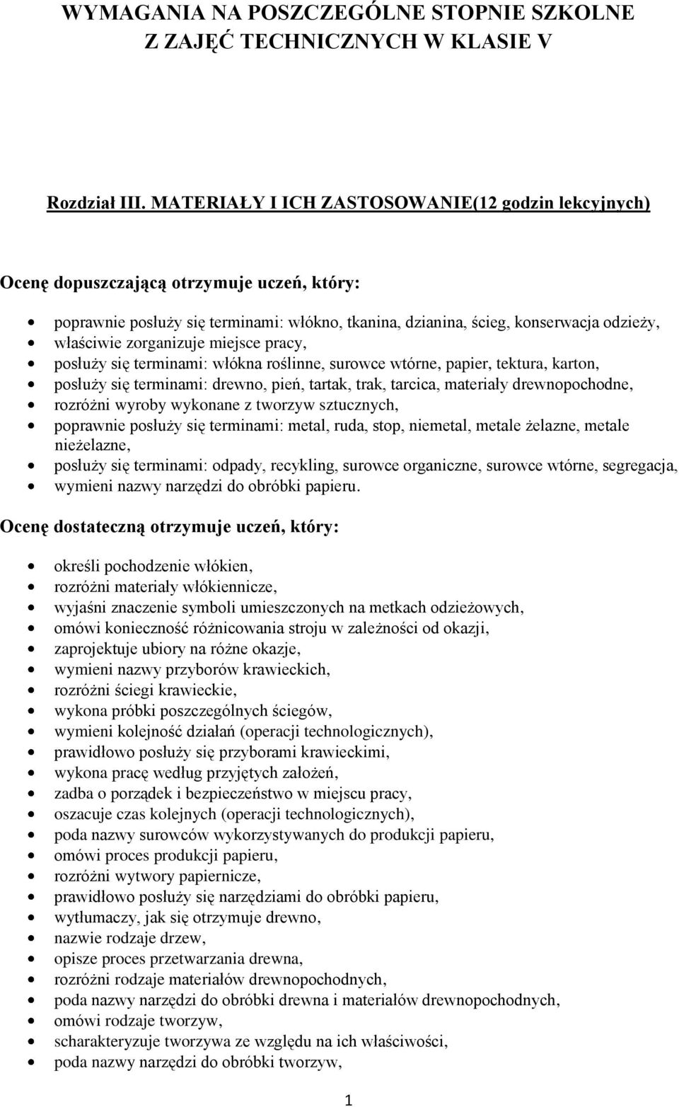 włókna roślinne, surowce wtórne, papier, tektura, karton, posłuży się terminami: drewno, pień, tartak, trak, tarcica, materiały drewnopochodne, rozróżni wyroby wykonane z tworzyw sztucznych,