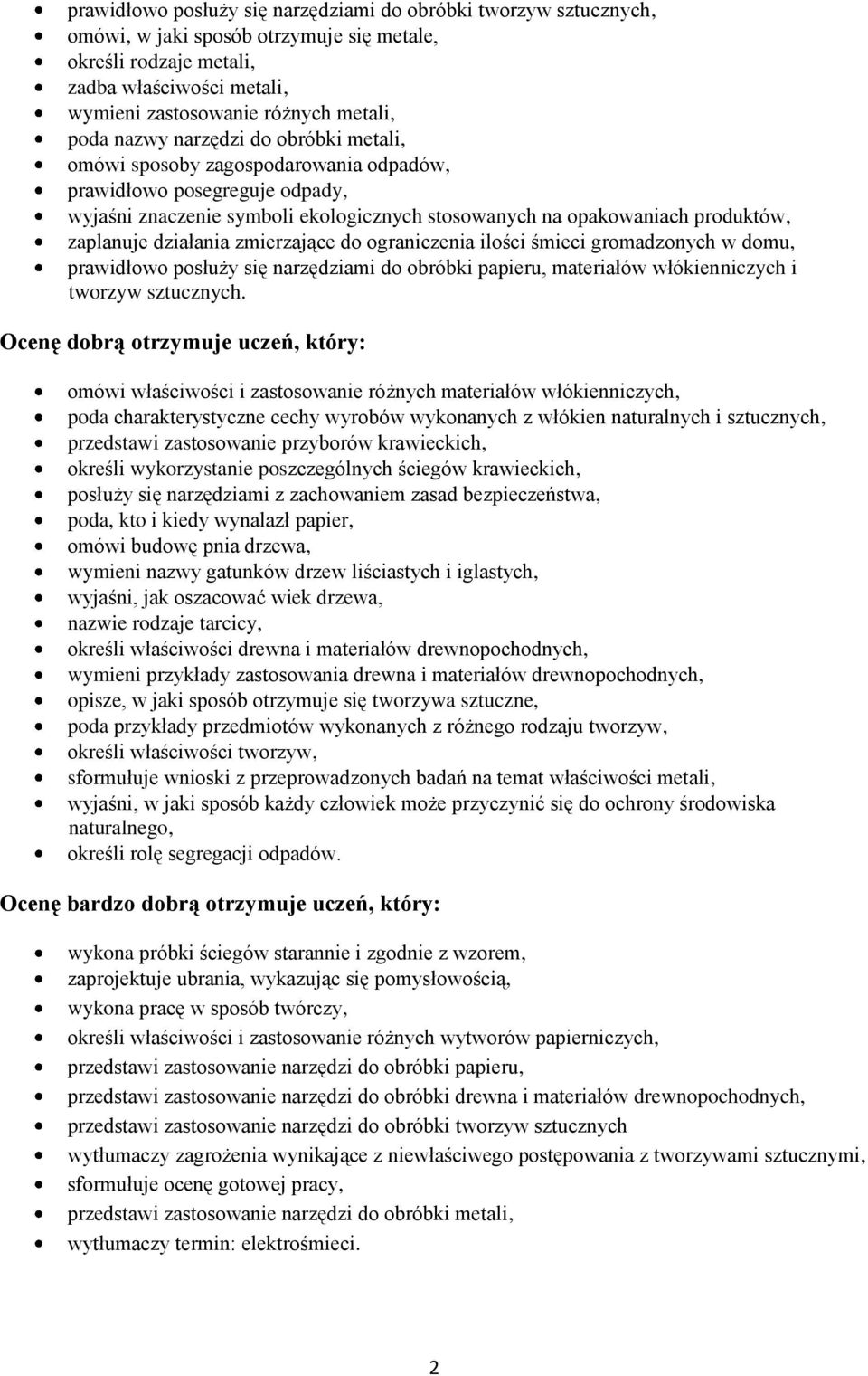 działania zmierzające do ograniczenia ilości śmieci gromadzonych w domu, prawidłowo posłuży się narzędziami do obróbki papieru, materiałów włókienniczych i tworzyw sztucznych.