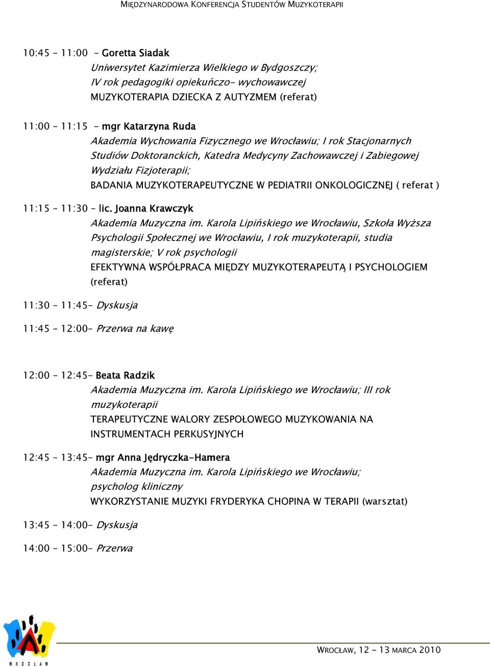 ( referat ) 11:15 11:30 lic. Joanna Krawczyk Akademia Muzyczna im.