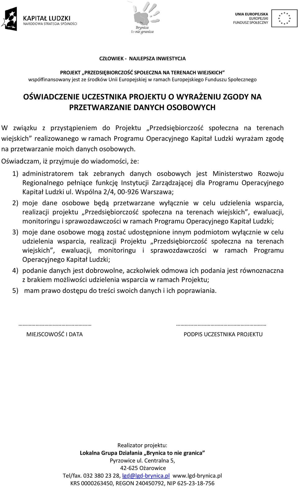 Oświadczam, iż przyjmuje do wiadomości, że: 1) administratorem tak zebranych danych osobowych jest Ministerstwo Rozwoju Regionalnego pełniące funkcję Instytucji Zarządzającej dla Programu