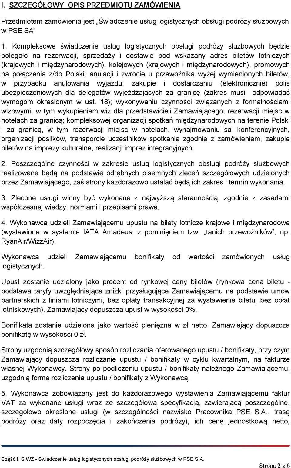 kolejowych (krajowych i międzynarodowych), promowych na połączenia z/do Polski; anulacji i zwrocie u przewoźnika wyżej wymienionych biletów, w przypadku anulowania wyjazdu; zakupie i dostarczaniu