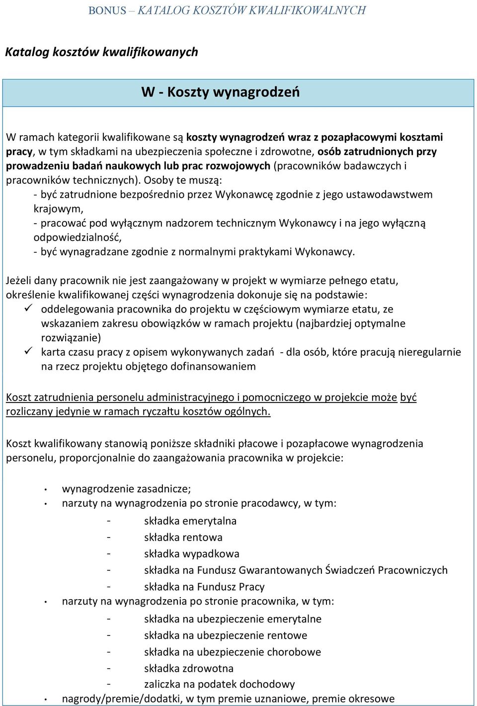 Osoby te muszą: - być zatrudnione bezpośrednio przez Wykonawcę zgodnie z jego ustawodawstwem krajowym, - pracować pod wyłącznym nadzorem technicznym Wykonawcy i na jego wyłączną odpowiedzialność, -